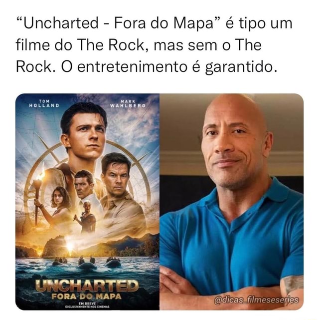 Uncharted - Fora do Mapa é tipo um filme do The Rock, mas sem o The Rock.  O entretenimento é garantido. FORA MARA - iFunny Brazil