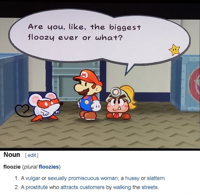 Are you, like, the biggest floozy ever or what? Noun [edit] floozie