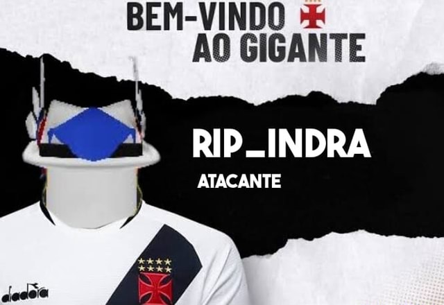 BEM-VINDO ÃO GIGANTE RIP-INDRA ATACANTE - iFunny Brazil