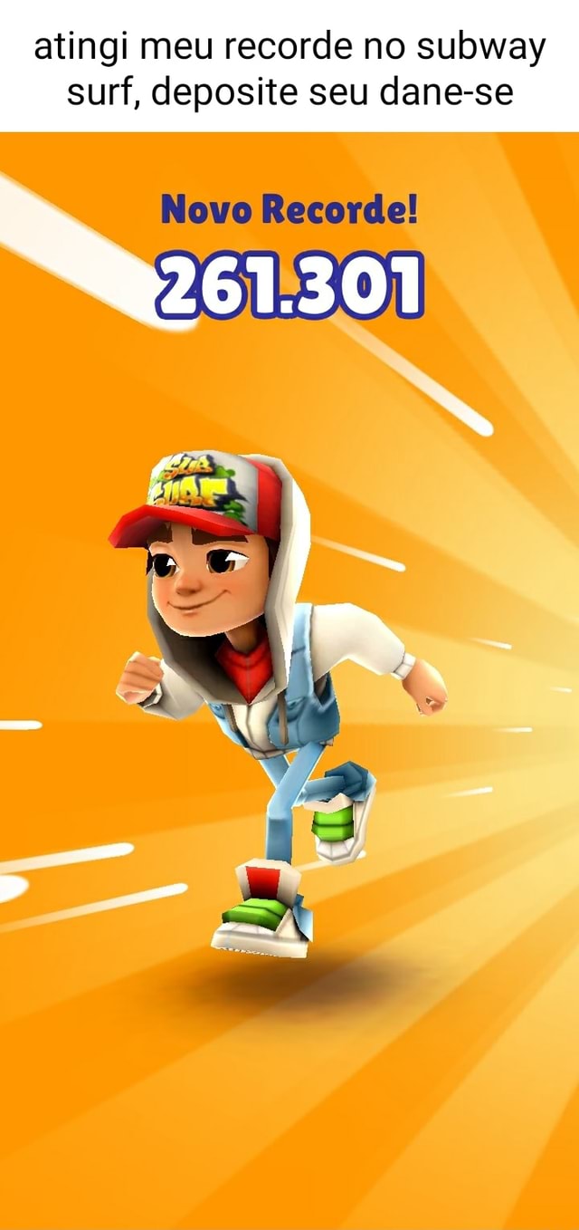 Atingi meu recorde no subway surf, deposite seu dane-se Novo Recorde!  261.301 - iFunny Brazil