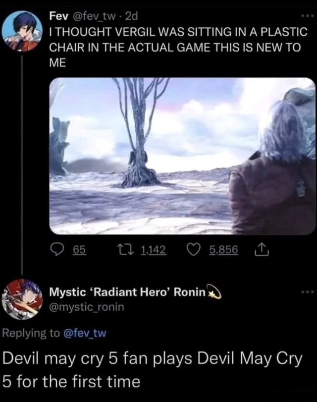 I am a Vergil connoisseur - Fev @fev_tw - I THOUGHT VERGIL WAS SITTING IN A  PLASTIC CHAIR IN THE ACTUAL GAME THIS IS NEW TO ME Tl Mystic 'Radiant Hero'  Ronin @