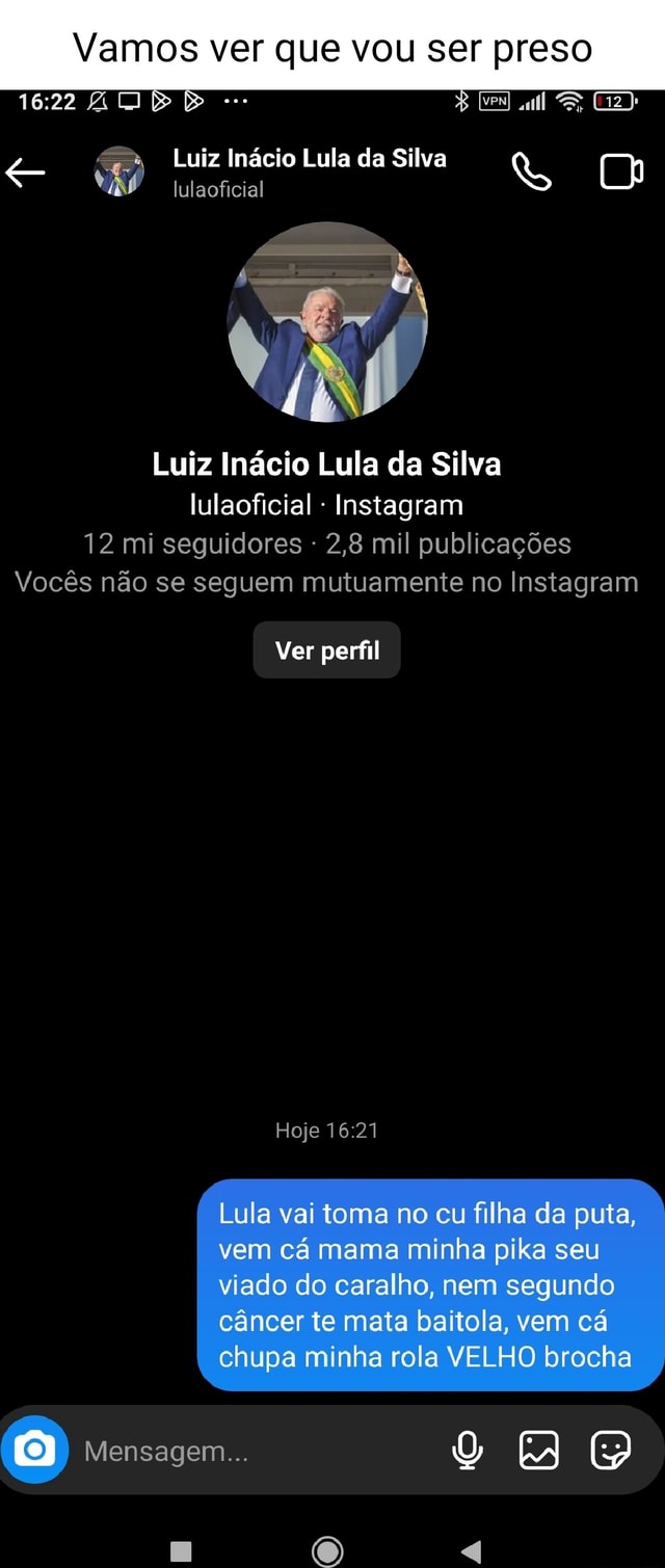 Vamos ver que vou ser preso Luiz Inácio Lula da Silva ADI lulaoficial Luiz  Inácio Lula da Silva lulaoficial - Instagram 12 mi seguidores 2,8 mil  publicações Vocês não se seguem mutuamente