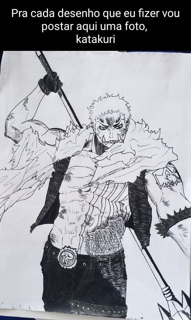 Pra cada desenho que eu fizer vou postar aqui uma foto, katakuri - iFunny  Brazil