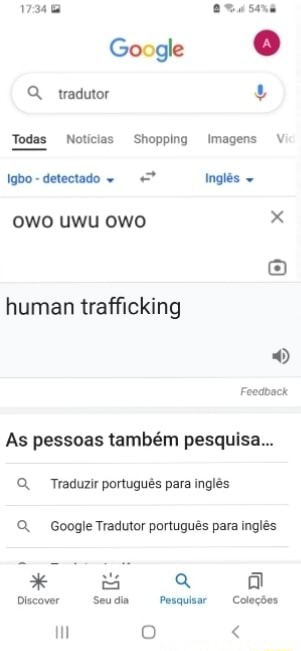 Google Q. tradutor $ Todas Notícias Shopping Imagens Igbo - detectado  Inglês UWU OWO humam trafficking Feeback As pessoas também pesquisa  Traduzir português para inglês Google Tradutor português para inglês * 35