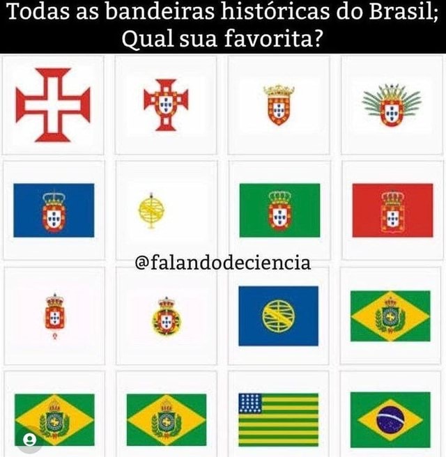 Todas As Bandeiras Históricas Do Brasil Qual Sua Favorita Qbfalandodeciencia São Ifunny Brazil 