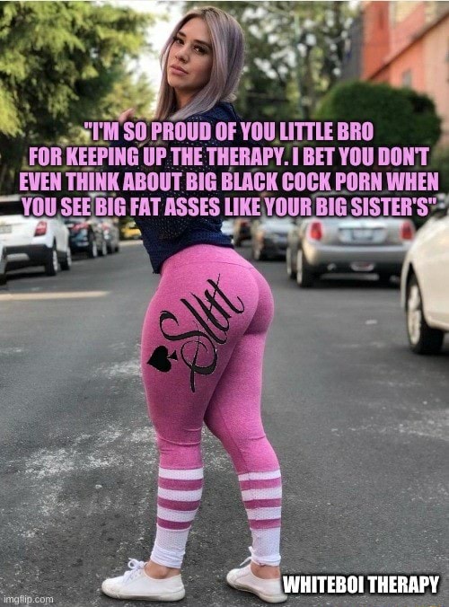 500px x 676px - PROUD OF YOU_LITTLE BRO FOR KEEPING UP. THE THERAPY. BET YOU DONT EVEN  THINK ABOUT BIG BLACK COCK PORN WHEN SEEBIG FAT LIKE YOUR BIG SISTER'S'=  THERAPY - iFunny Brazil
