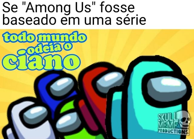 Sempre é o ciano! - Memes among Us brasil