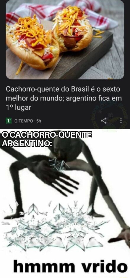 O orgulho de ser brasileiro meu pai amado ES hot dog E cachorro-quente -  iFunny Brazil