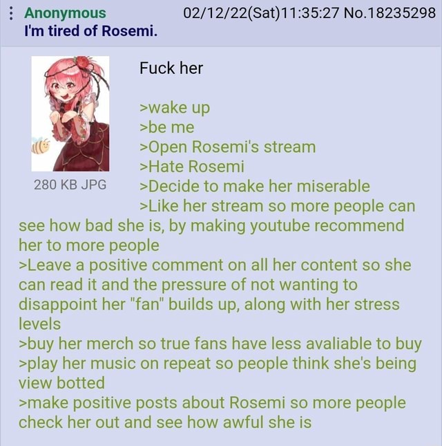 Anonymous No.18235298 I'm tired of Rosemi. Fuck her >wake up >be me >Open  Rosemi's stream >Hate Rosemi 280 KB JPG >Decide to make her miserable >Like  her stream so more people