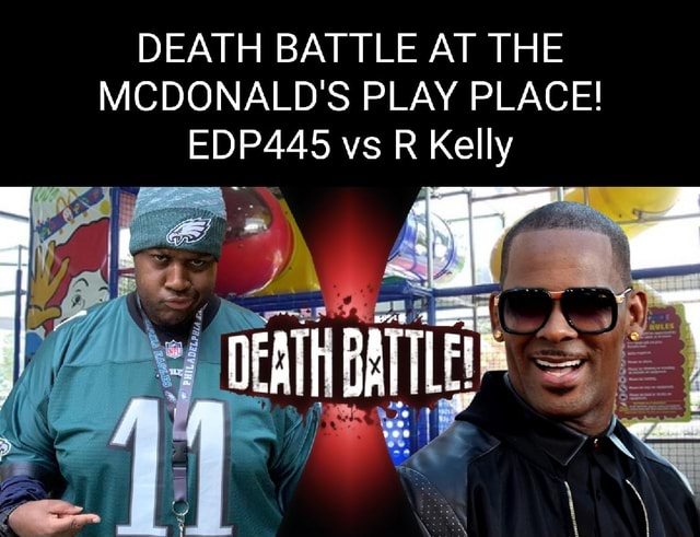 DEATH BATTLE AT THE MCDONALD'S PLAY PLACE! EDP445 vs R Kelly - iFunny Brazil