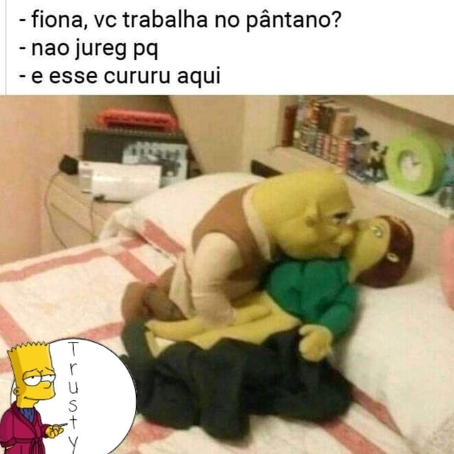 Fiona, vc trabalha no pântano? - Não shrek pq? - esse cururu aqui - iFunny  Brazil