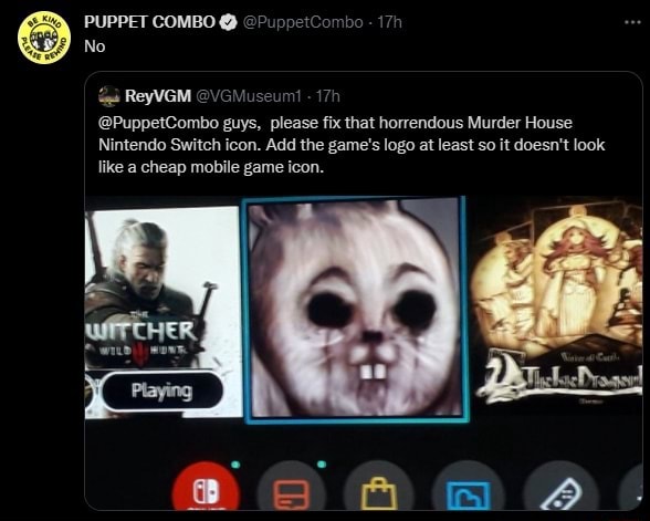 PUPPET COMBO @ No ReyVGM @PuppetCombo guys, please fix that horrendous  Murder House Nintendo Switch icon. Add the game's logo at least so it  doesn't look like a cheap mobile game icon. 