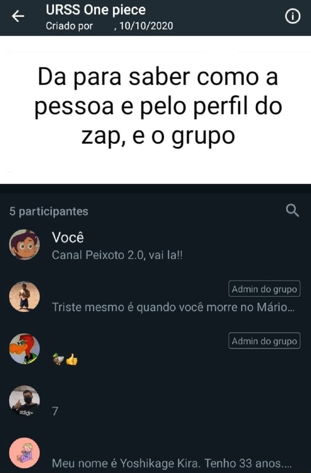 URSS One piece Criado po, Da para saber como a pessoa pelo perfil do Zap, O  grupo 5 participantes Q, Você Canal Peixoto 2.0, vai la!! Admin do grupo  Triste mesmo é