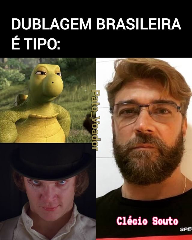 DUBLAGEM BRASILEIRA É TIPO: ) Clécio Souto sPE - iFunny Brazil