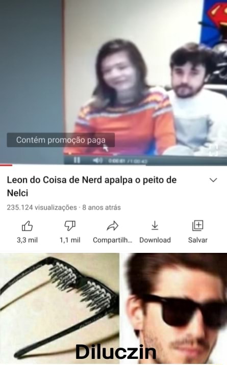 Eua recomendados do : ra Leon do Coisa de Nerd apalpa o peito de  Nelci 469.456 visualizações - há 8 anos GA > 180 Za 23mil Compartil..  Download Salvar Ta Vintar Dilhinira - iFunny Brazil