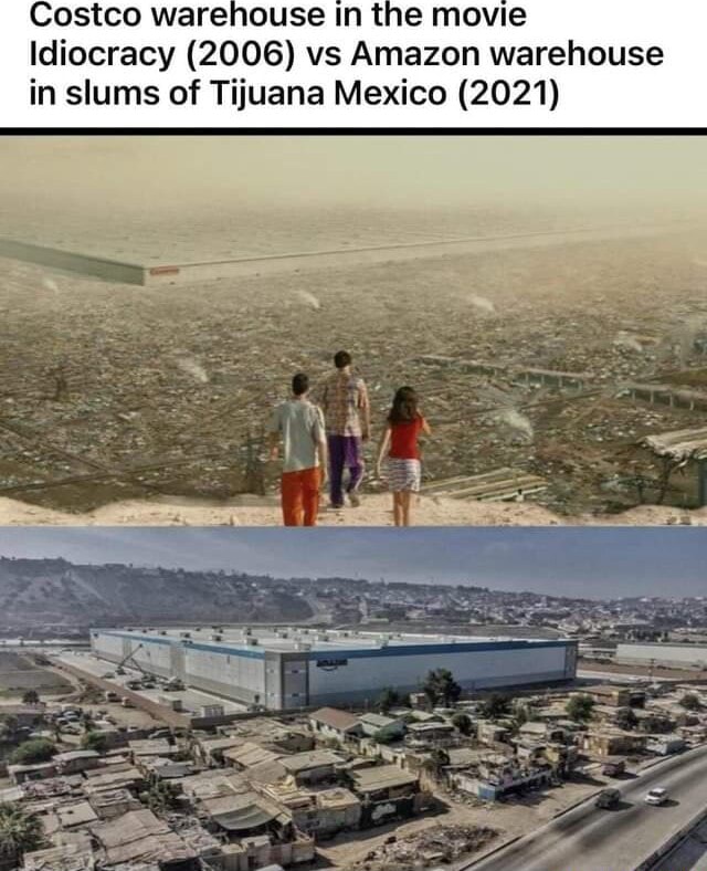 Idiocracy (2006) vs Amazon warehouse in slums of Tijuana Mexico (2021