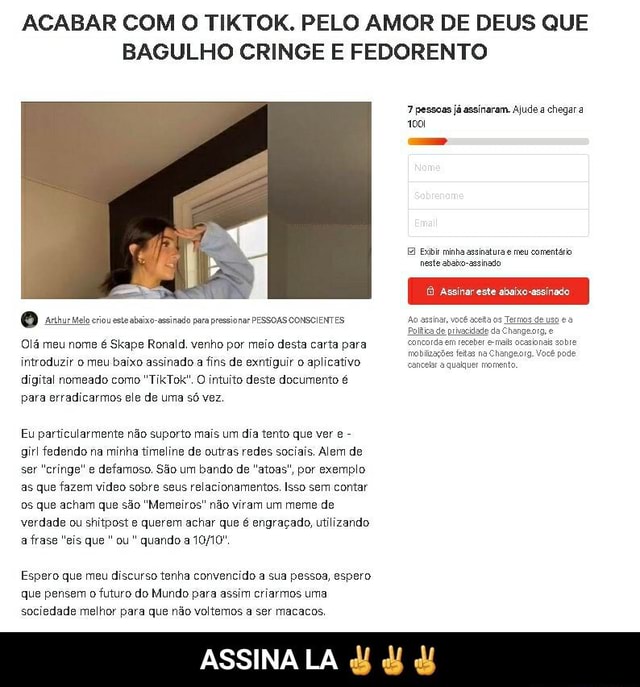 Acabar Com O Tiktok Pelo Amor De Deus Que Bagulho Cringe E Fedorento 7 Pessoas Já Assinaram