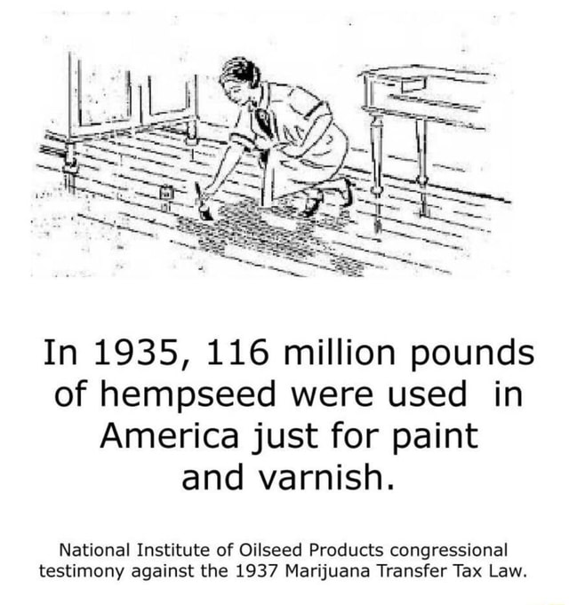 In 1935, 116 million pounds of hempseed were used in America just for ...