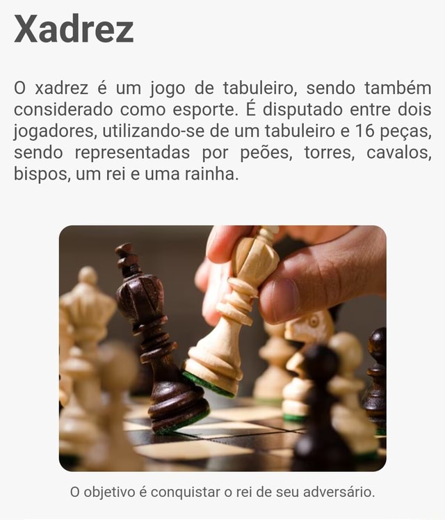 Xadrez O xadrez é um jogo de tabuleiro, sendo também considerado