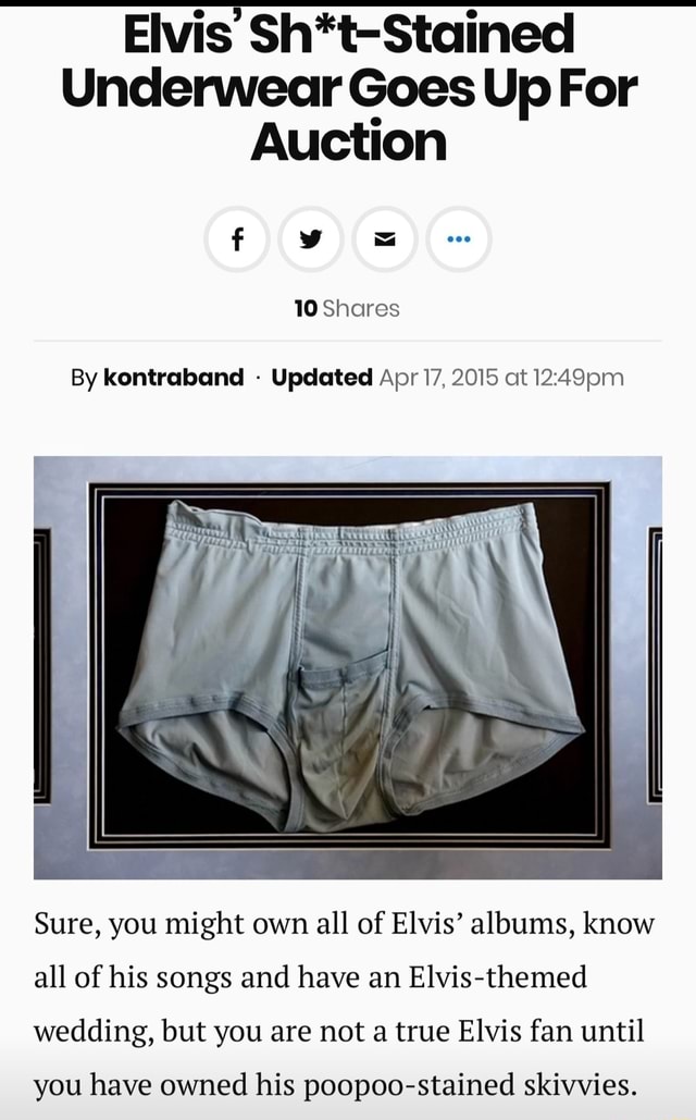 Elvis Sh*t-Stained Underwear Goes Up For Auction 10 Shares By