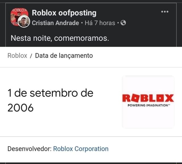 EN Roblox cofposting Cristian Andrade Há 7 horas O Nesta noite,  comemoramos. Roblox / Data de lançamento de setembro de 2006 Desenvolvedor:  Roblox Corporation - iFunny Brazil