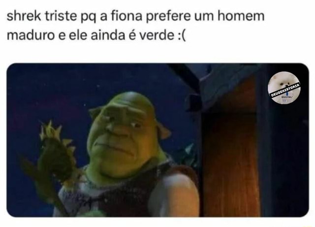 Shrek: uai fiona oce vai carpi algum lote?? Fiona: vô não uai shrek: e essa  inchada aqui - iFunny Brazil