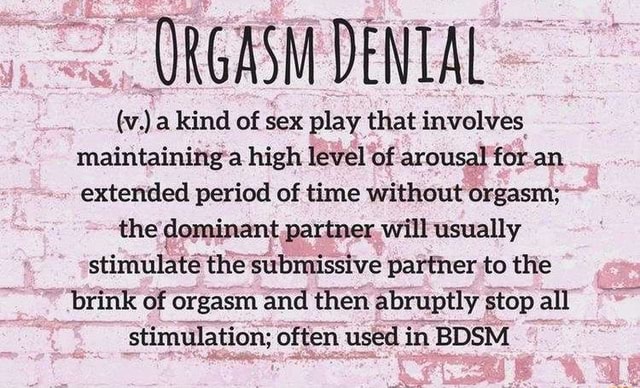 ORGASM DENTAL v. a kind of sex play that involves maintaining a