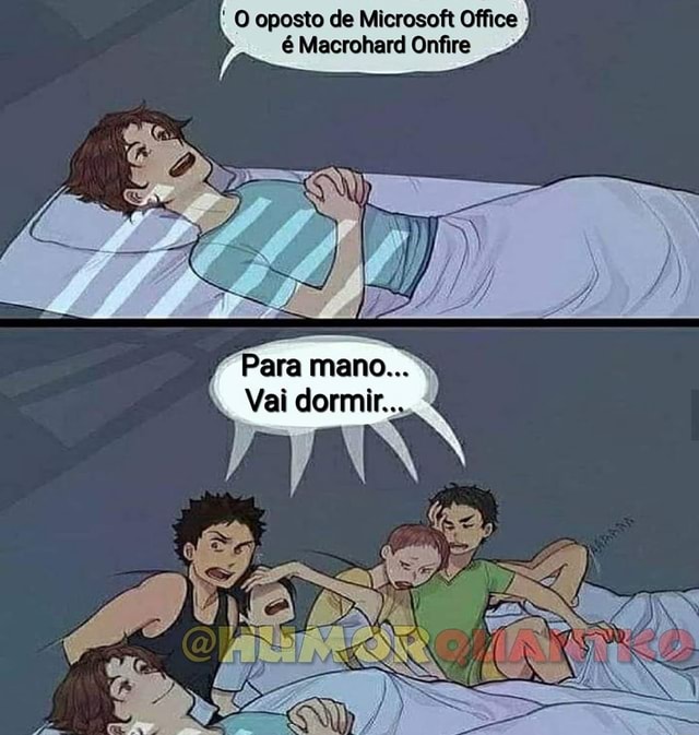 O Oposto De Microsoft Office é Macrohard Onfire Para Mano Vai Dormir Ifunny Brazil 4012