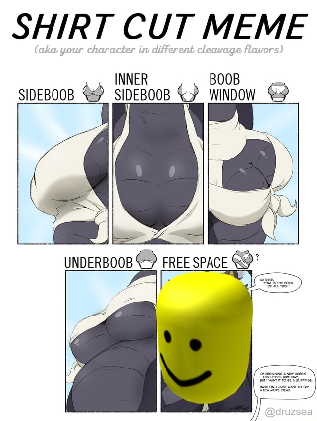 SHIRT CUT MEME INNER BOOB WINDOW UNDERBOOB FREE SPACE MY KING, LEXY'S A NEW  OpESS FOR IT TO @UT WANT IT TO @druzsea - iFunny Brazil