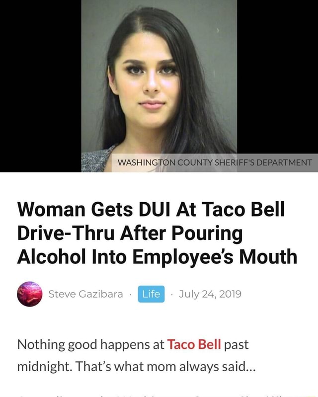 Woman Gets Dui At Taco Bell Drive Thru After Pouring Alcohol Into