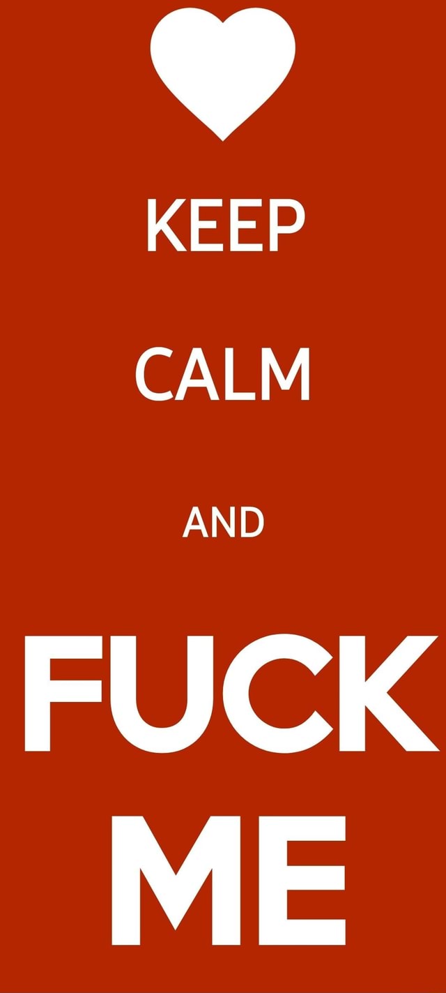 KEEP CALM FUCK - iFunny Brazil