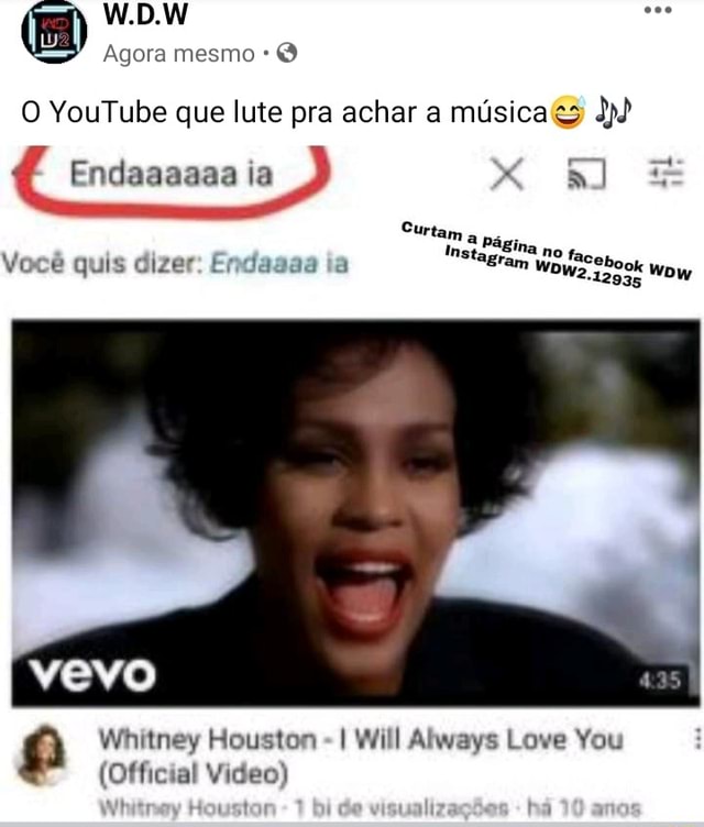 Agora mesmo @ O  que lute pra achar a musica@ Jp) W.D.W Endaaaaaa ia  Curtam Bina no fa, dizer: Endaaaz ia ceI Voce quis dizer: Endaaaa ta am  Wows, Wow Whitney