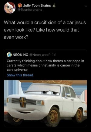 Jolly Toon Brains @Toonforbrains What would a crucifixion of a car ...