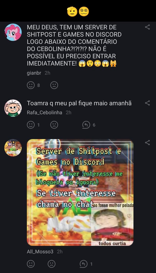 Saudações meu amigo fã de Fiz um server no discord de memes conversa  shitpost e mais.