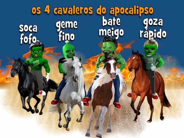 Os 4 caualeros do apocalipso eme bate oza soca fofo meigo rápido fino -  iFunny Brazil