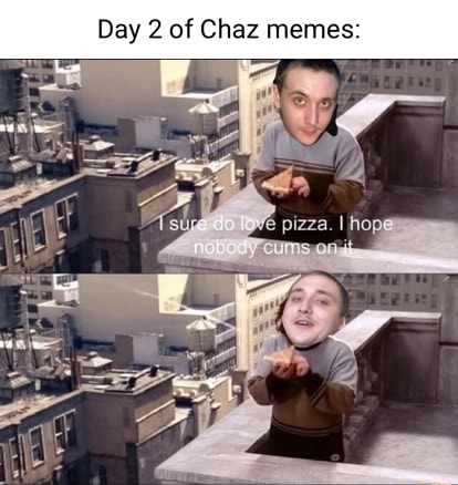 Day 2 of Chaz memes: - iFunny Brazil