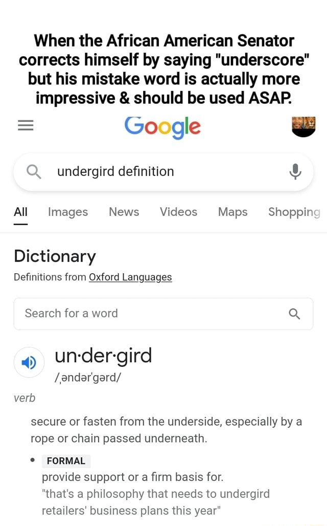 When the African American Senator corrects himself by saying underscore  but his mistake word is actually more impressive & should be used ASAP.  Google ww undergird definition All Images News Videos Maps