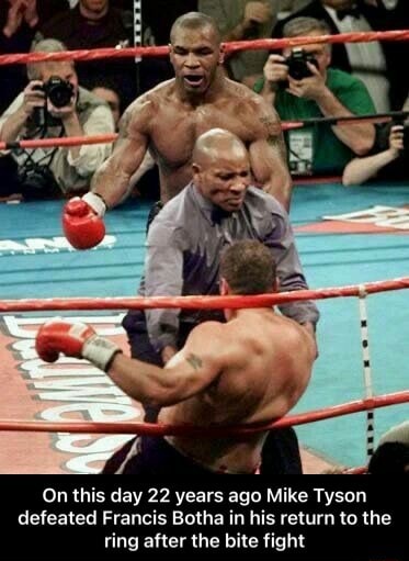 On this day 22 years ago Mike Tyson defeated Francis Botha in his return to  the ring after the bite fight - On this day 22 years ago Mike Tyson  defeated Francis Botha in his return to the ring after the bite fight -  iFunny Brazil