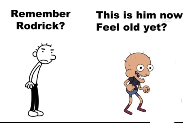 Remember This is him now Rodrick? Feel old yet? - iFunny Brazil