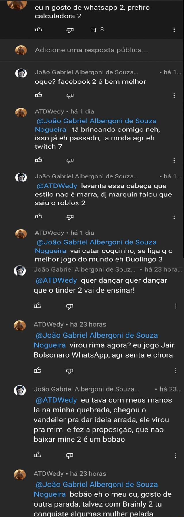 Eu n gosto de whatsapp 2, prefiro calculadora 2 8 Adicione uma resposta  pública... João Gabriel Albergoni de Souza... há 1... oque? facebook 2 é  bem melhor ATDWedy há 1 dia (DJoão