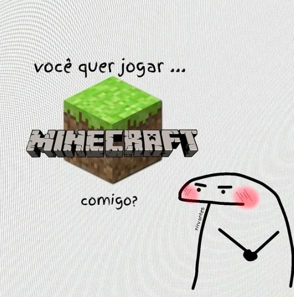 Te convido a jogar Minecraft comigo Porém para jogar comigo tem