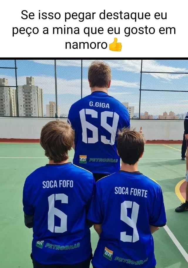 Se isso pegar destaque eu peço a mina que eu gosto em namoro SOCA FOFO SOCA  FORTE - iFunny Brazil