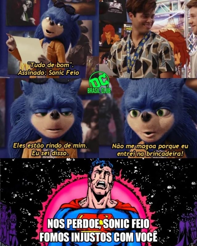 Tudo de bom! Sonic Feio. Mas não melmagoa, porque eu entrei na  brincadeira. Fr NETOS Ny N - iFunny Brazil