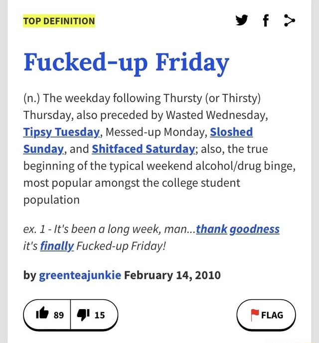 Sunday Funday, Messy Monday, Tipsy Tuesday, Wasted Wednesday, Thirsty  Thursday, Faded Friday, Sloppy Satuday! Wow I Got a Busy Week!