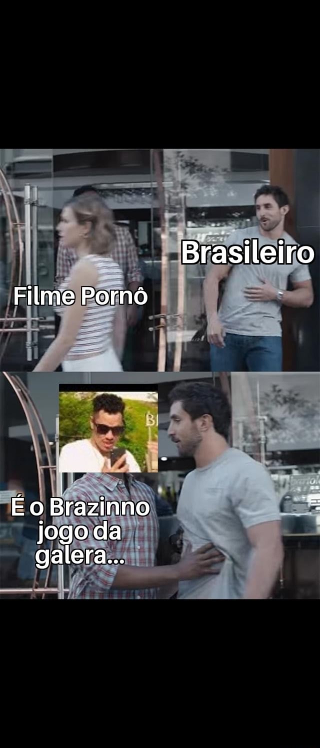 Brasileiro Filme Pornó o Brazinno jogo da galera... - iFunny Brazil