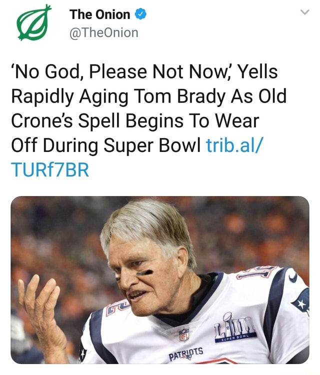 No God, Please Not Now,' Yells Rapidly Aging Tom Brady As Old