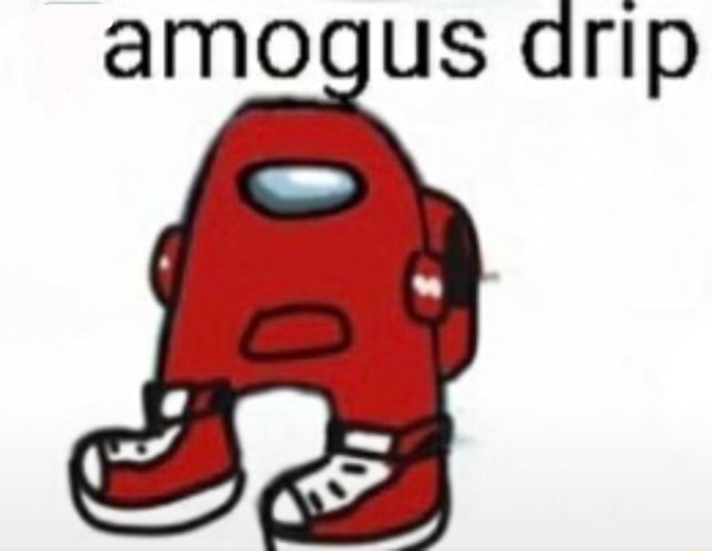 Sus amogus drip sus amogus drip - iFunny Brazil