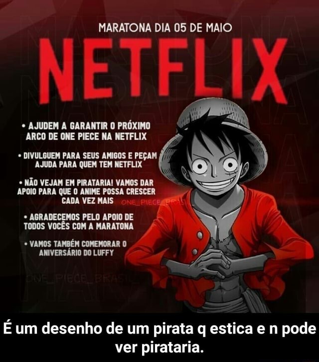 MARATONA DIA 05 DE MAIO AJUDEM A GARANTIR O PRÓXIMO ARCO DE ONE PIECE NA  NETFLIX * DIVULGUEM PARA SEUS AMIGOS E PEÇAM AJUDA PARA QUEM TEM NETFLIX  NÃO VEJAM EM PIRATARIA