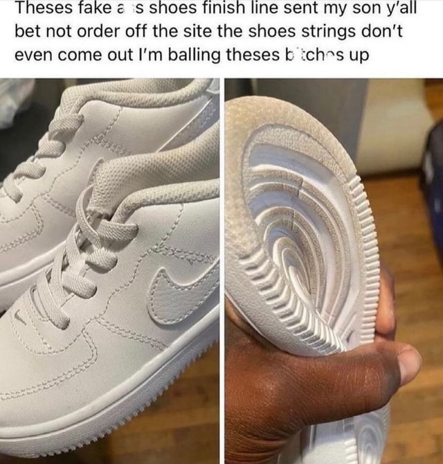 Theses fake 'SS snoes finish line sent my son y'all bet not order off the  site the shoes strings don't even come out I'm balling theses up SS -  iFunny Brazil