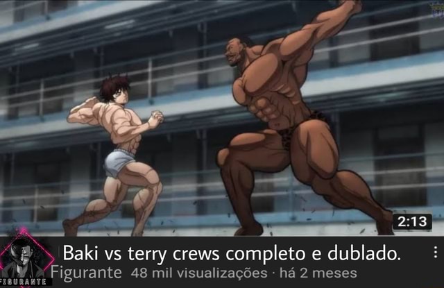 Baki vs terry crews completo e dublado. Figurante 48 mil visualizações - há  2 meses IGURANTE - iFunny Brazil